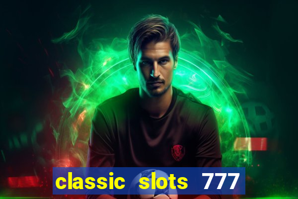 classic slots 777 paga mesmo